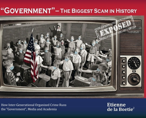 "Government" - The Biggest Scam in History... Exposed! by Boetie2