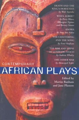 Contemporary African Plays: Death and the King's;anowa;chattering & the Song;rise & Shine of Comrade;woza Albert!;other War by Soyinka, Wole