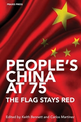 People's China at 75 - The Flag Stays Red by Bennett, Keith