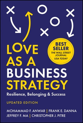 Love as a Business Strategy: Resilience, Belonging & Success, Updated Edition by Anwar, Mohammad F.