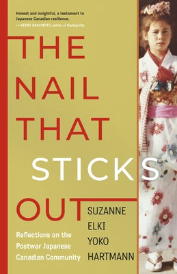 The Nail That Sticks Out: Reflections on the Postwar Japanese Canadian Community by Hartmann, Suzanne Elki Yoko