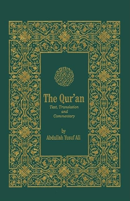 The Qur'an: Text, Translation, and Commentary by Ali, Abdullah Yusuf