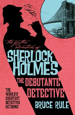 The Further Adventures of Sherlock Holmes - The Debutante Detective by Rule, Bruce