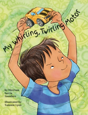 My Whirling Twirling Motor by Saunders, Merriam Sarcia