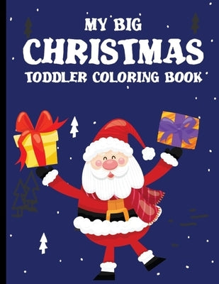 My Big Christmas Toddler Coloring Book: coloring books for kids ages 2-4 by Mus, Aldino