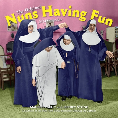 Nuns Having Fun Wall Calendar 2024: Real Nuns Having a Rollicking Good Time by Kelly, Maureen