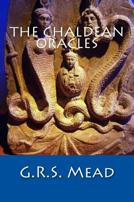 The Chaldean Oracles by Mead, G. R. S.
