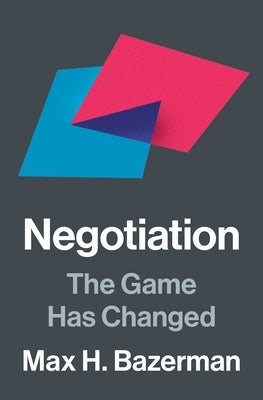 Negotiation: The Game Has Changed by Bazerman, Max H.