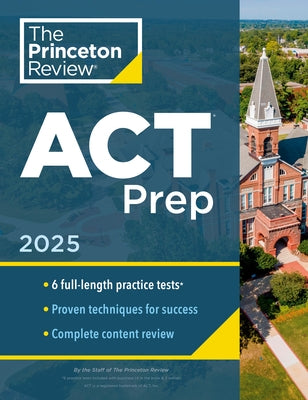 Princeton Review ACT Prep, 2025: 6 Practice Tests + Content Review + Strategies by The Princeton Review