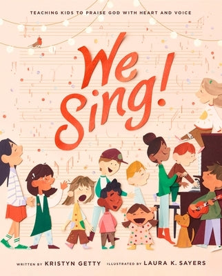 We Sing!: Teaching Kids to Praise God with Heart and Voice by Getty, Kristyn