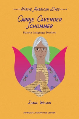 Carrie Cavender Schommer: Dakota Language Teacher by Wilson, Diane
