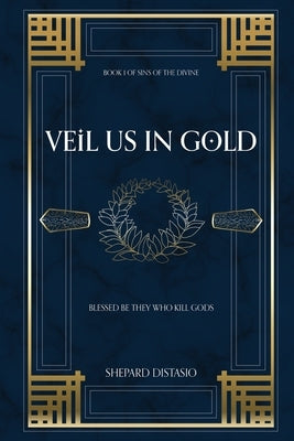 Veil Us in Gold by Distasio, Shepard