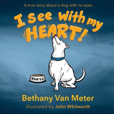 River's Story...I See With My Heart by Van Meter, Bethany