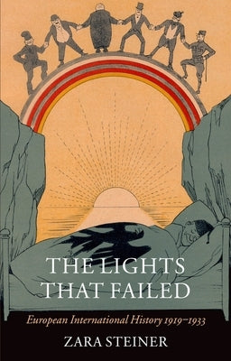 The Lights That Failed: European International History 1919-1933 by Steiner, Zara