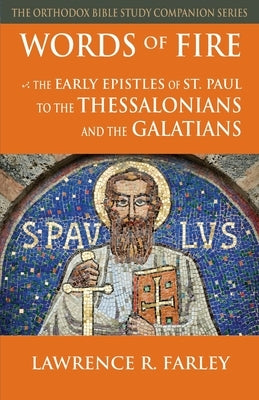 Words of Fire: The Early Epistles of St. Paul to the Thessalonians and the Galatians by Farley, Lawrence R.