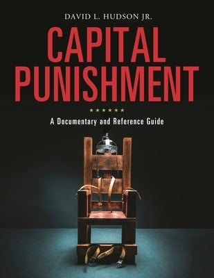 Capital Punishment: A Documentary and Reference Guide by Hudson, David L., Jr.