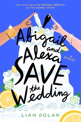 Abigail and Alexa Save the Wedding by Dolan, Lian