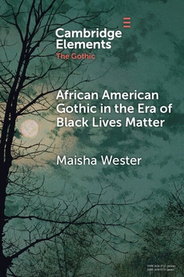 African American Gothic in the Era of Black Lives Matter by Wester, Maisha