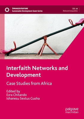 Interfaith Networks and Development: Case Studies from Africa by Chitando, Ezra