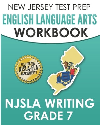 NEW JERSEY TEST PREP English Language Arts Workbook NJSLA Writing Grade 7 by Hawas, J.