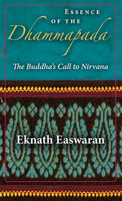 Essence of the Dhammapada: The Buddha's Call to Nirvana by Easwaran, Eknath