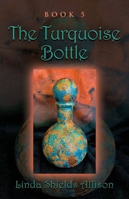 The Turquoise Bottle by Allison, Linda Shields