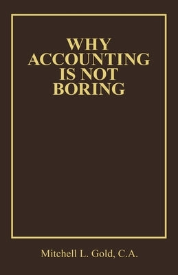 Why Accounting is not Boring by Gold C. a., Mitchell L.