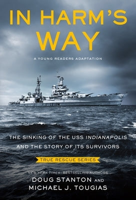 In Harm's Way (Young Readers Edition): The Sinking of the USS Indianapolis and the Story of Its Survivors by Tougias, Michael J.