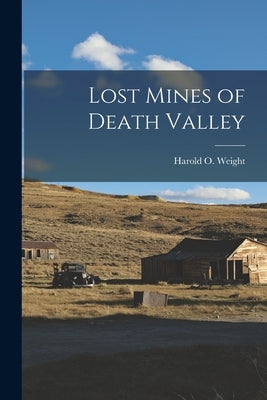 Lost Mines of Death Valley by Weight, Harold O. 1911-