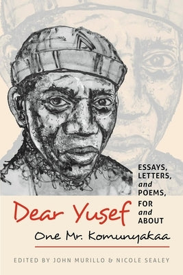 Dear Yusef: Essays, Letters, and Poems, for and about One Mr. Komunyakaa by Murillo, John