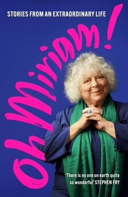 Oh Miriam!: Stories from an Extraordinary Life by Margolyes, Miriam