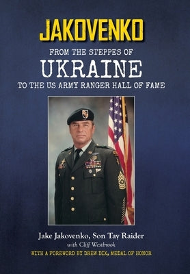 Jakovenko: From the Steppes of Ukraine to the US Army Ranger Hall of Fame by Jakovenko, Vladimir Jake