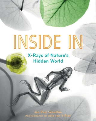 Inside in: X-Rays of Nature's Hidden World by Schutten, Jan Paul