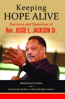 Keeping Hope Alive: Sermons and Speeches of Rev. Jesse L. Jackson, Sr. by Jackson, Jesse L.