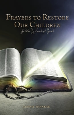 Prayers to Restore Our Children: By the Word of God by Shankar, Leonie