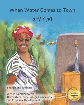 When Water Comes to Town: Celebrating the Liquid of Life in English and Amharic by Ready Set Go Books
