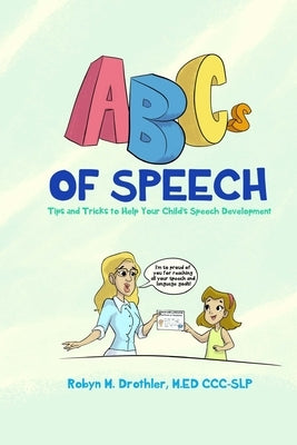 ABCs of Speech: Tips and Tricks to Help Your Child's Speech Development by Drothler, Robyn M.