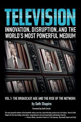 Television: Innovation, Disruption, and the World's Most Powerful Medium by Shapiro, Seth