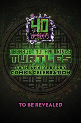 Teenage Mutant Ninja Turtles: 40th Anniversary Comics Celebration--The Deluxe Edition by Lawson, Jim