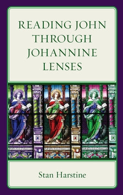 Reading John Through Johannine Lenses by Harstine, Stan