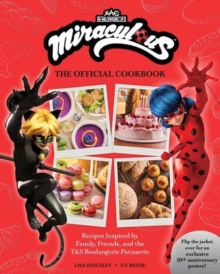 Miraculous: The Official Cookbook: Recipes Inspired by Family, Friends, and the T&s Boulangerie Patisserie by Kingsley, Lisa