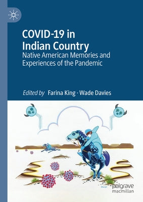 Covid-19 in Indian Country: Native American Memories and Experiences of the Pandemic by King, Farina