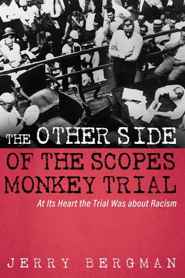 The Other Side of the Scopes Monkey Trial by Bergman, Jerry