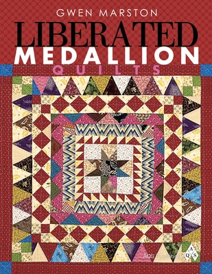 Liberated Medallion Quilts by Marston, Gwen