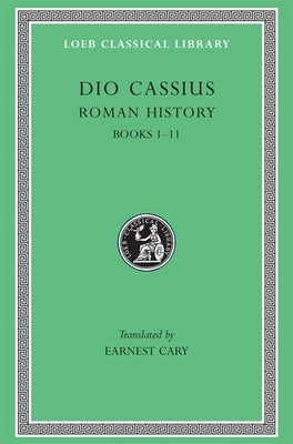 Roman History, Volume I: Books 1-11 by Dio Cassius