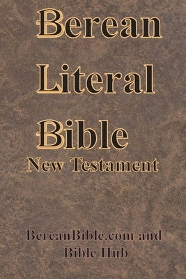 Berean Literal Bible New Testament by Bereanbible Com