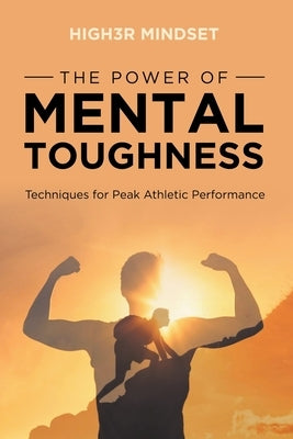 The Power of Mental Toughness by Mindset, High3r