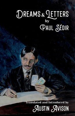 Dreams & Letters: Being a translation of Dreams: Theories, Practice, Interpretation and Magic Letters by S&#233;dir, Paul