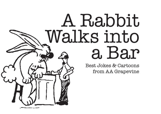 A Rabbit Walks Into a Bar: Best Jokes & Cartoons from AA Grapevine by Grapevine, Aa