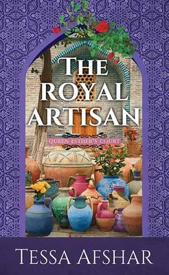 The Royal Artisan: Queen Esther's Court by Afshar, Tessa